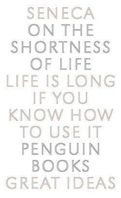 Lucius Annaeus Seneca: On the Shortness of Life
