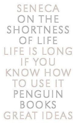 Lucius Annaeus Seneca: On the Shortness of Life