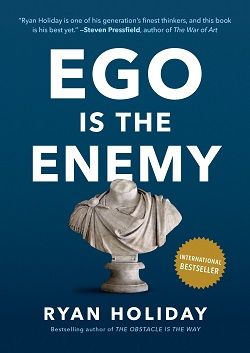 Ryan Holiday: Ego Is the Enemy