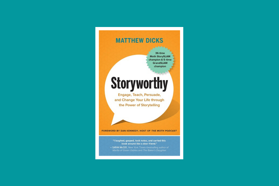 Storyworthy by Matthew Dicks: Book Summary & Notes